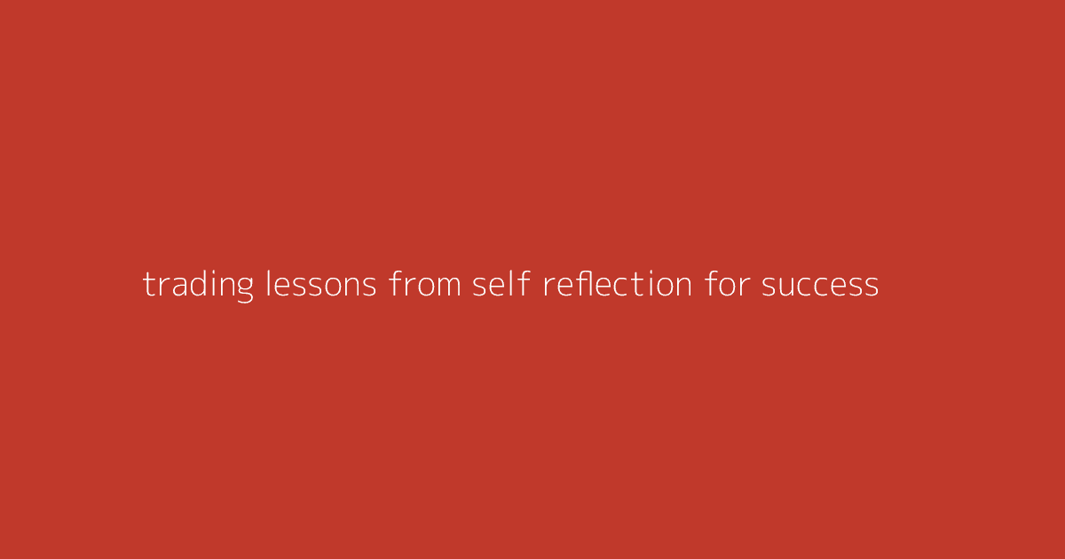 Trading Lessons from Self-Reflection for Success
