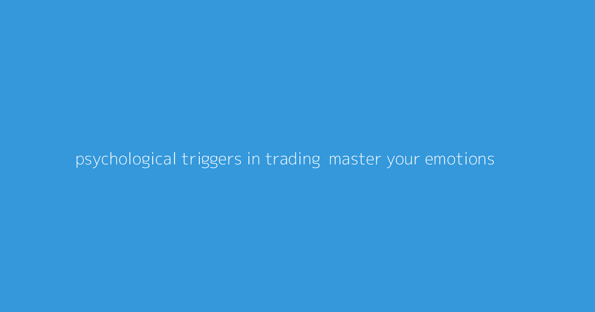 Psychological Triggers in Trading- Master Your Emotions