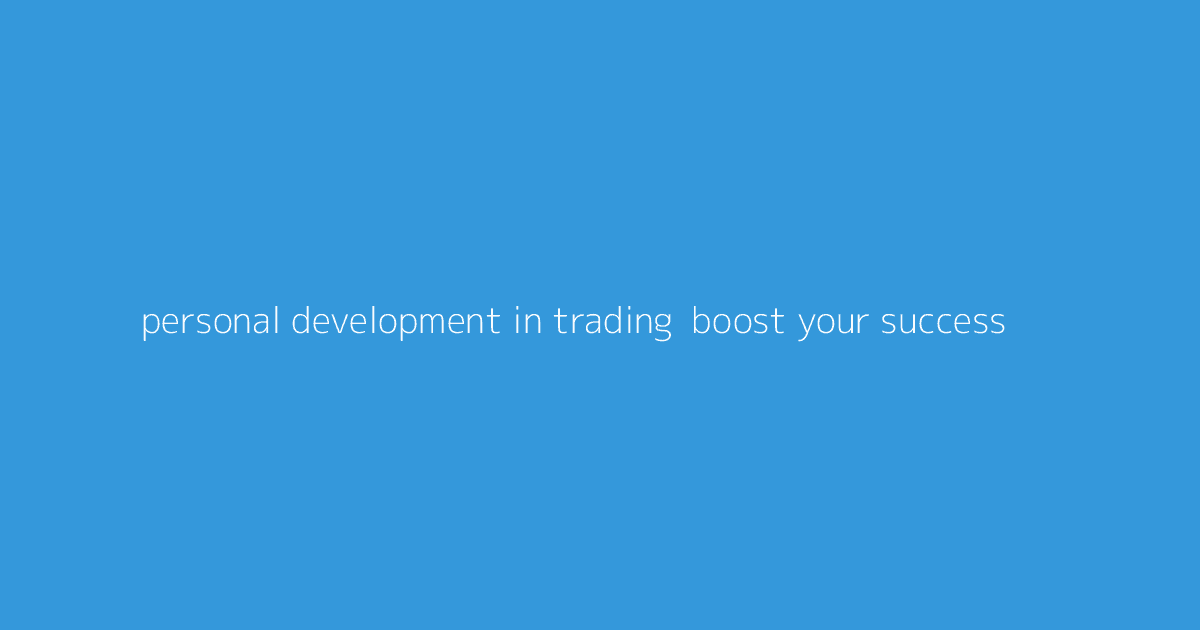 Personal Development in Trading- Boost Your Success