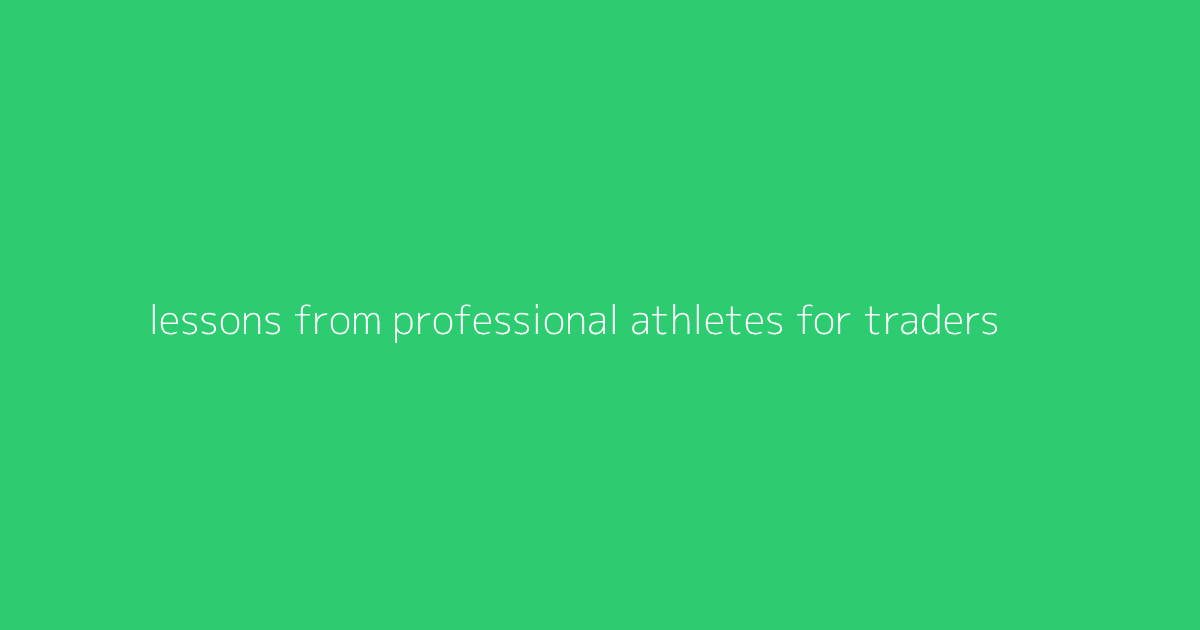 Lessons from Professional Athletes for Traders