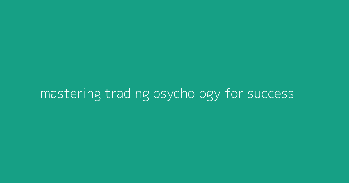 Mastering Trading Psychology for Success