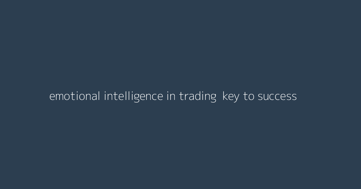 Emotional Intelligence in Trading- Key to Success