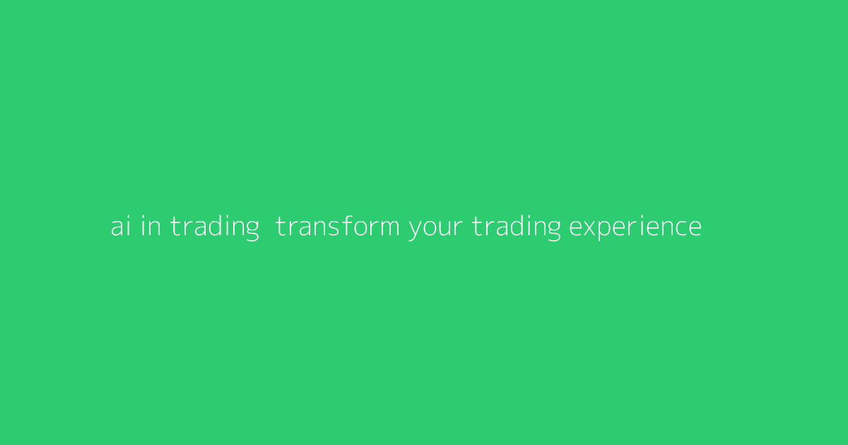 AI in Trading- Transform Your Trading Experience