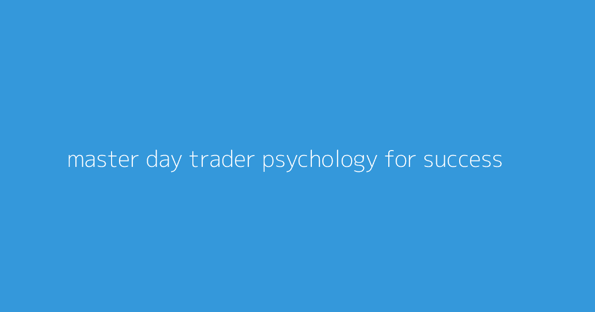 Master Day Trader Psychology for Success