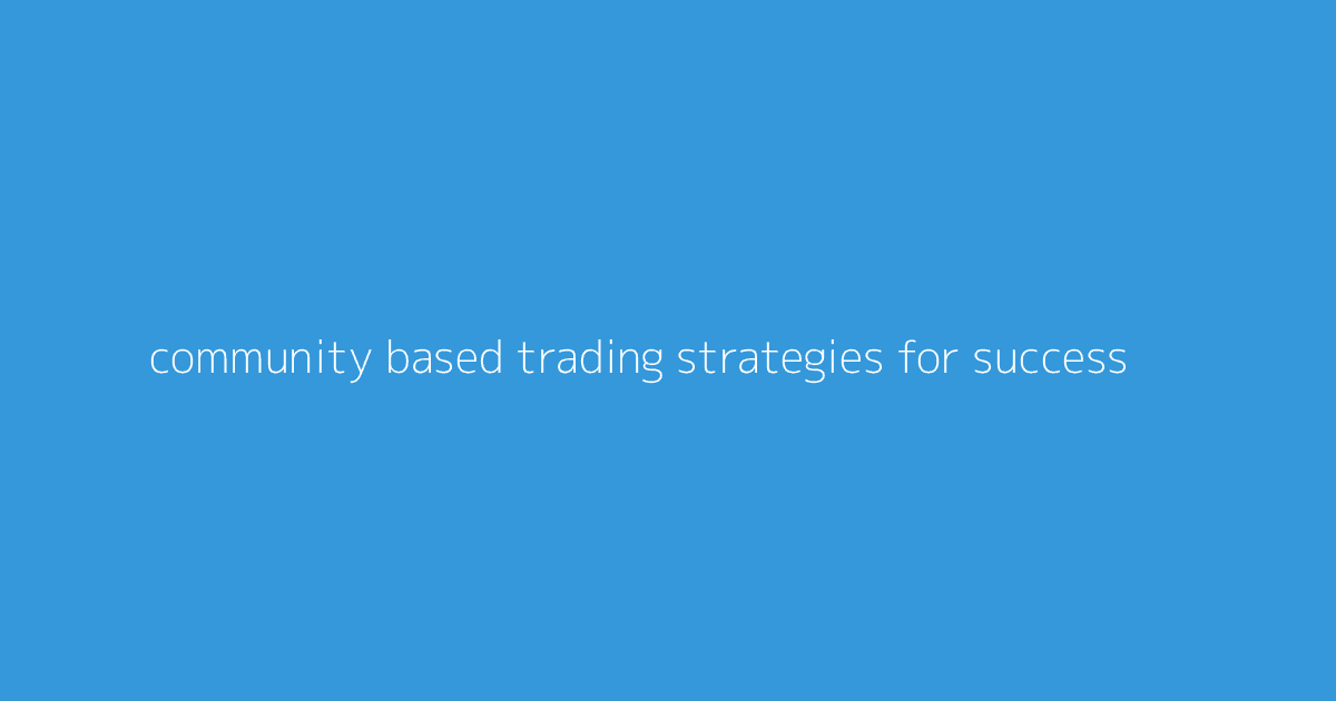 Community-Based Trading Strategies for Success