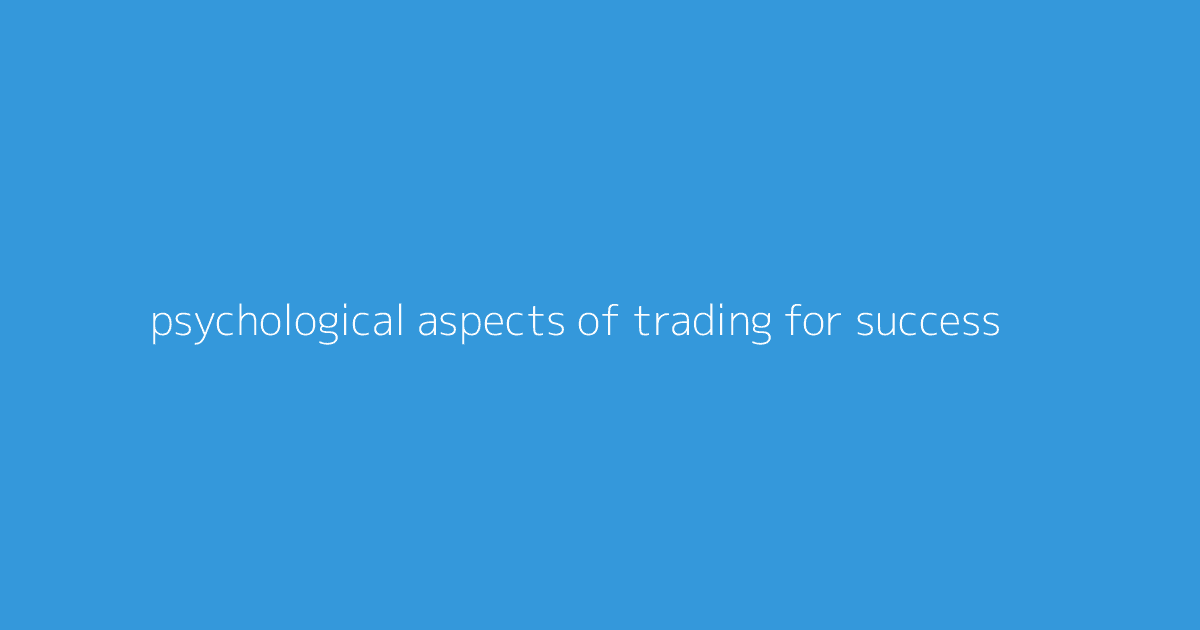 Psychological Aspects of Trading for Success