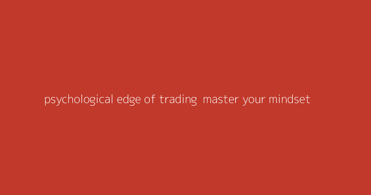 Psychological Edge of Trading- Master Your Mindset