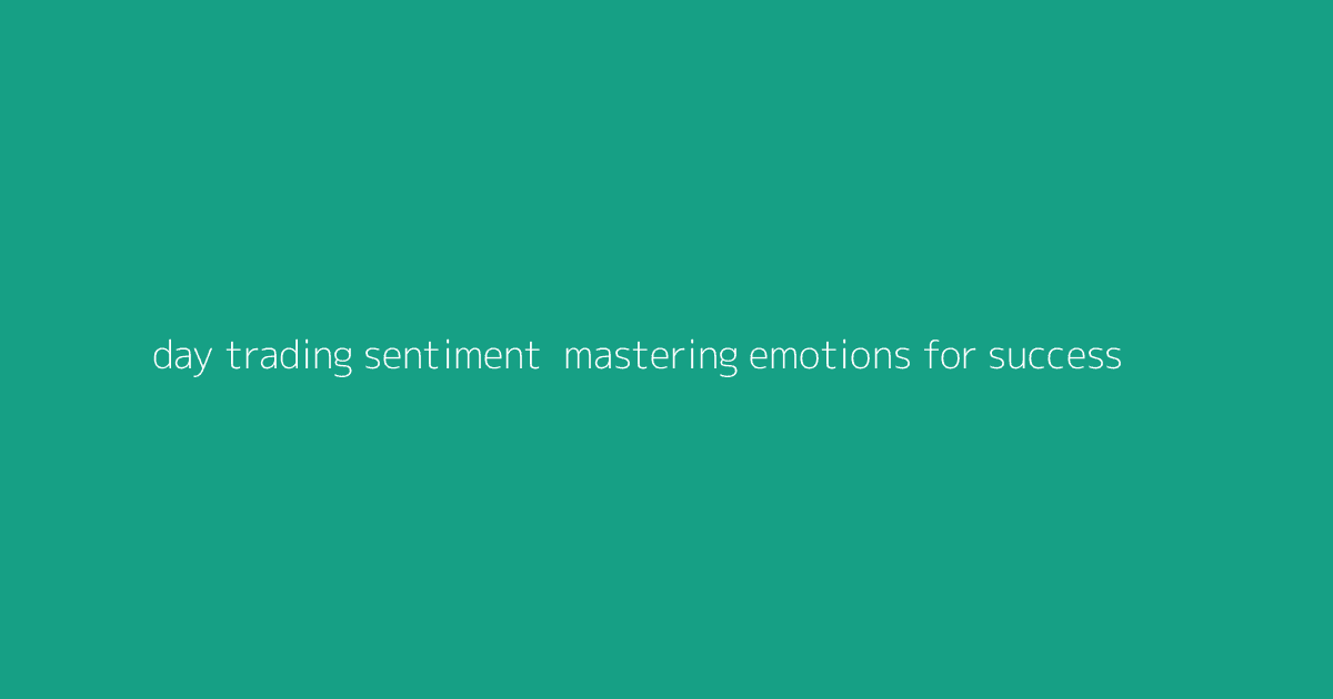 Day Trading Sentiment- Mastering Emotions for Success