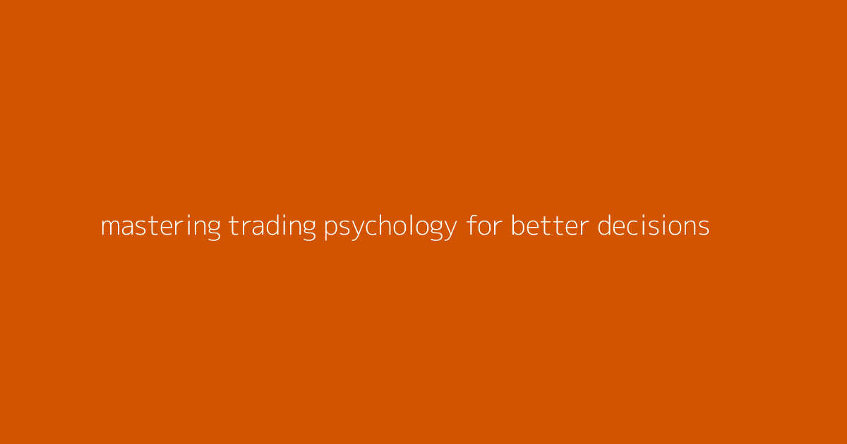 Mastering Trading Psychology for Better Decisions