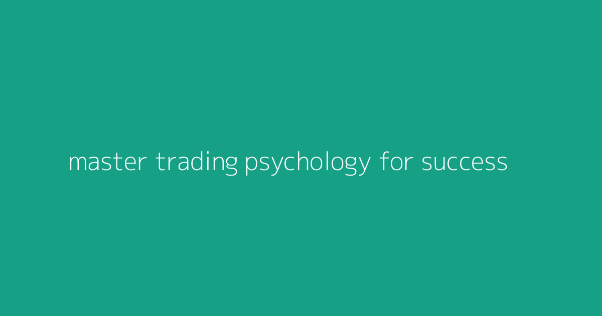 Master Trading Psychology for Success